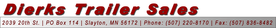 Dierks Trailer Sales: 2039 20th St. |  P.O. Box 114  |  Slayton, MN  56172  |  Phone: (507)220-8170